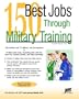 150 Best Jobs Through Military Training (Jist's Best Jobs)