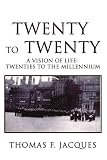 Review iUniverse.com  / Twenty To Twenty: A Vision of Life: Twenties to the Millennium