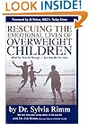 Rescuing the Emotional Lives of Our Overweight Children: What Our Kids Go Through-And How We Can Help