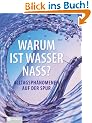 Warum ist Wasser nass?: Alltagsph�nomenen auf der Spur
