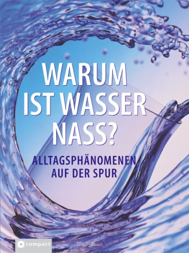 Warum ist Wasser nass?: Alltagsphänomenen auf der Spur