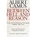 Between Hell and Reason: Essays from the Resistance Newspaper Combat, 1944-1947