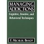 Managing Addictions: Cognitive, Emotive, And Behavioral Techniques