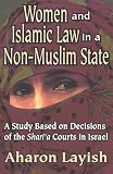 Women and Islamic Law in a Non-Muslim State: A Study Based on Decisions of the Shari a Courts in Israel (Studies in Islamic Culture and History)