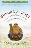 Buddha or Bust: In Search of Truth, Meaning, Happiness and the Man Who Found Them All