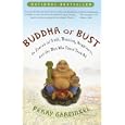 Buddha or Bust: In Search of Truth, Meaning, Happiness, and the Man Who Found Them All by Perry Garfinkel