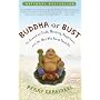 Buddha or Bust: In Search of Truth, Meaning, Happiness, and the Man Who Found Them All