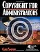 Copyright for Administrators (Copyright Series)