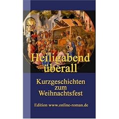 Heiligabend �berall: Kurzgeschichten zum Weihnachtsfest