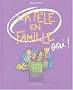 La t�l� en famille, oui !