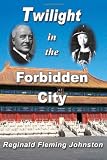 Twilight in the Forbidden City (Illustrated and Revised 4th Edition): Includes bonus previously unpublished chapter