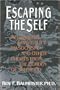 Escaping the Self: Alcoholism, Spirituality, Masochism, and Other Flights from the Burden of Selfhood