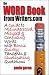 The Word Book from Writers.Com: A Guide to Misused, Misunderstood and Confusing Words With Bonus Quirky Tangents and Illuminating Quotations