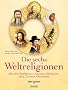 Die sechs Weltreligionen: Alles �ber Buddhismus, Judentum, Hinduismus, Islam, Taoismus, Christentum