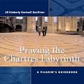 Praying the Chartres Labyrinth: A Pilgrim's Guidebook