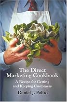 The Direct Marketing Cookbook: A Recipe for Getting and Keeping Customers