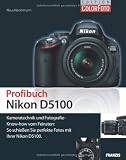 Profibuch Nikon D5100: Kameratechnik und Fotografie-Know-how vom Feinsten: So schie&szlig;en Sie perfekte Fotos mit Ihrer Nikon D5100: Kammeratechnik und .. - Sie perfekte Fotos mit Ihrer Nikon D5100 - Klaus Kindermann