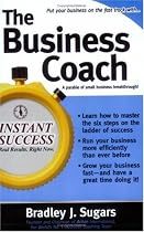 The Business Coach: A Millionaire Entrepreneuer Reveals the 6 Critical Steps to Business Success (Instant Success Series)