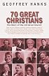 70 Great Christians: The Story of the Christian Church