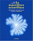 Revue Editions Gallimard  / Le merveilleux scientifique : Photographies du monde savant en France (1839-1918)