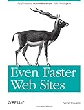 Even Faster Web Sites: Performance Best Practices for Web Developers