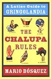 The Chalupa Rules: A Latino Guide to Gringolandia