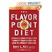 The Flavor Point Diet: The Delicious, Breakthrough Plan to Turn Off Your Hunger and Lose the Weight for Good