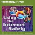 Using the Internet Safely (Technology and You Ser)