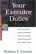 Your Executor Duties: How to Inventory & Appraise a Decedent's Estate; Obtain Letters Testamentary; and Settle Claims, Debts, & Taxes (Series 300: Retirees & Estates)