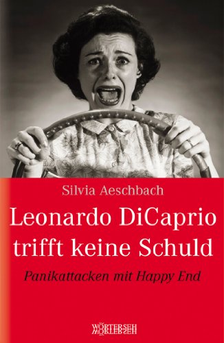 Leonardo Di Caprio trifft keine Schuld: Panikattacken mit Happy End (German Edition)