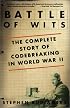 Battle of Wits: The Complete Story of Codebreaking in World War II
