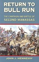 Return to Bull Run: The Battle and Campaign of Second Manassas
