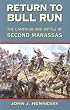 Return to Bull Run: The Campaign and Battle of Second Manassas