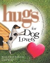 Hugs for Dog Lovers: Stories Sayings and Scriptures to Encourage and Inspire the Heart