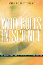 Who Rules in Science?: An Opinionated Guide to the Wars