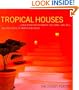 Tropical Houses: Living in Nature in Jamaica, Sri Lanka, Java, Bali, and the Coasts of Mexico and Belize