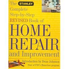 The Stanley Complete Step-by-Step Revised Book of Home Repair and Improvement