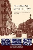Becoming Soviet Jews: The Bolshevik Experiment in Minsk (The Modern Jewish Experience)