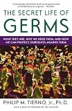 Secret Life of Germs, The: What They Are, Why We Need Them, and How We Can Protect Ourselves Against Them
