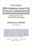 Common Sense Police Supervision: Practical Tips for the First-Line Leader