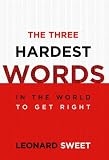 The Three Hardest Words: In the World to Get Right