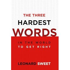 The Three Hardest Words: In the World to Get Right