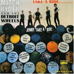 Mitch Ryder & The Detroit Wheels - Jenny Take A Ride Lyrics - Zortam Music