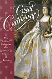 Great Catherine: The Life of Catherine the Great, Empress of Russia