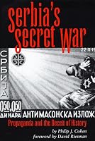 Serbia's Secret War: Propaganda and the Deceit of History (Eastern European Studies , No 2)