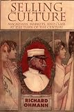 Selling Culture: Magazines, Markets, and Class at the Turn of the Century (Haymarket Series)