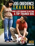 Dog Obedience Training: Your 5-Step Roadmap To Getting A Top Trained Dog Dog Obedience Training: Your 5-Step Roadmap To Getting A Top Trained Dog