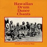 Hawaiian Drum Dance Chants: Sounds of Power in Time