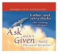 Ask and It Is Given - Part 1: The Law of Attraction (Ask and It Is Given) (Pt.I)