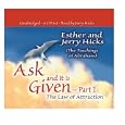 Ask and It Is Given - Part 1: The Law of Attraction (Ask and It Is Given) (Pt.I) by Esther Hicks and Jerry Hicks